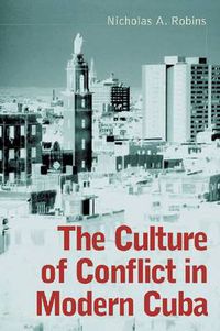 Cover image for The Culture of Conflict in Modern Cuba