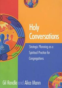 Cover image for Holy Conversations: Strategic Planning as a Spiritual Practice for Congregations