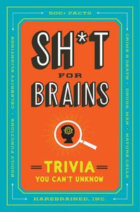 Cover image for Sh*T for Brains: Trivia You Can't Unknow