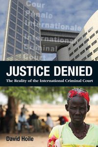 Cover image for Justice Denied: The Reality of the International Criminal Court