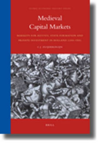 Medieval Capital Markets: Markets for renten, State Formation and Private Investment in Holland (1300-1550)