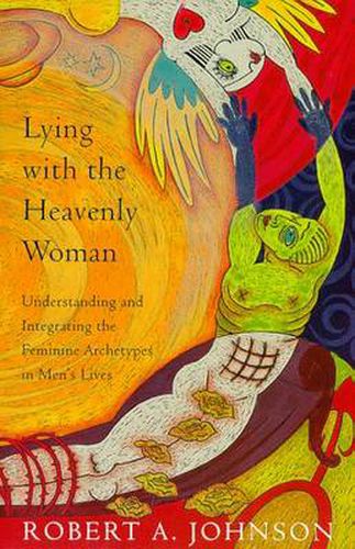 Cover image for Lying with the Heavenly Woman: Understanding and Integrating the Feminine Archetypes in Men's Lives