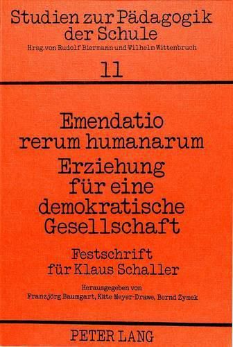 Cover image for Emendatio Rerum Humanarum. Erziehung Fuer Eine Demokratische Gesellschaft: Festschrift Fuer Klaus Schaller