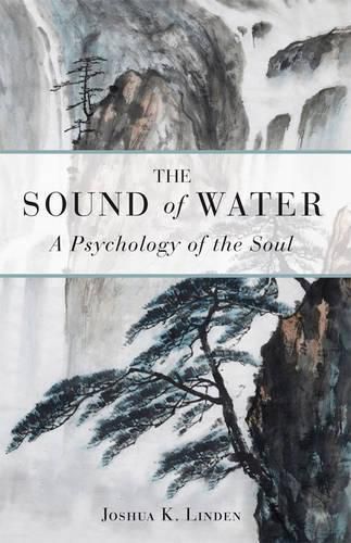 Cover image for The Sound of Water: A Psychology of the Soul