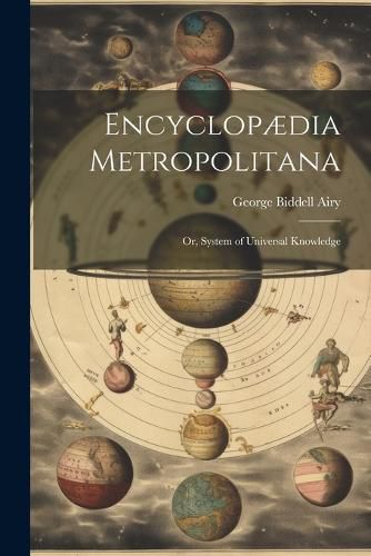 Encyclopaedia Metropolitana; or, System of Universal Knowledge