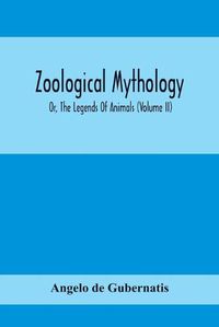 Cover image for Zoological Mythology; Or, The Legends Of Animals (Volume Ii)