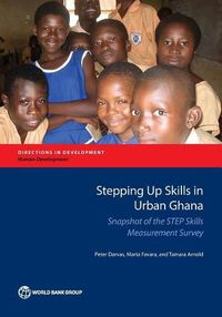 Cover image for Stepping up Skills in urban Ghana: snapshot of the STEP skills measurement survey