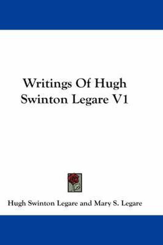 Cover image for Writings Of Hugh Swinton Legare V1