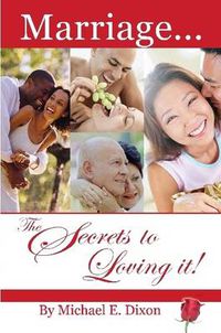 Cover image for Marriage...The Secrets to Loving It!