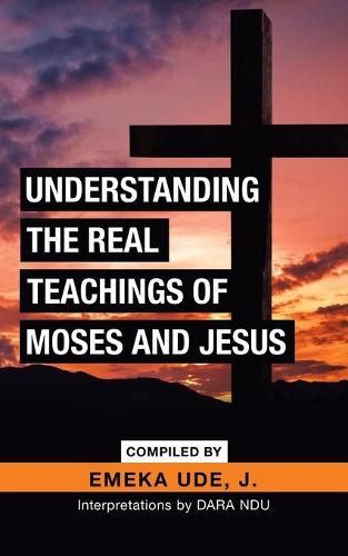 Cover image for Understanding the Real Teachings of Moses and Jesus