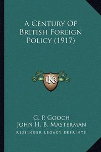 Cover image for A Century of British Foreign Policy (1917)