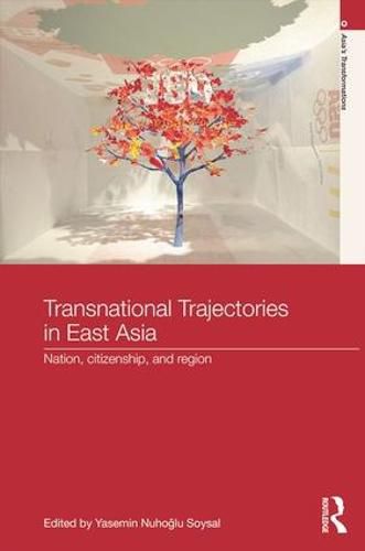 Cover image for Transnational Trajectories in East Asia: Nation, Citizenship, and Region
