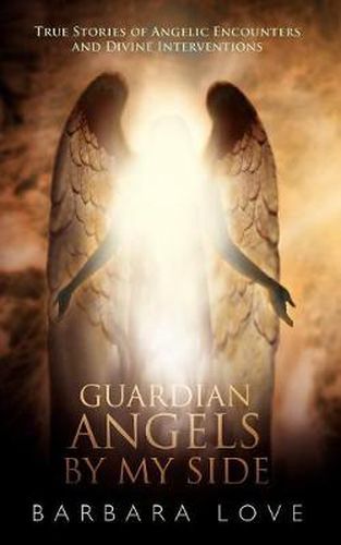 Cover image for Guardian Angels By My Side: True Stories of Angelic Encounters and Divine Interventions