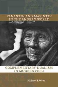 Cover image for Yanantin and Masintin in the Andean World: Complementary Dualism in Modern Peru