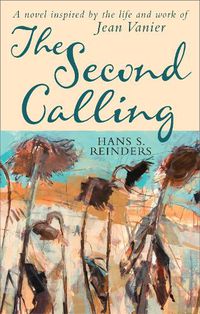 Cover image for The Second Calling: A novel inspired by the life and work of Jean Vanier