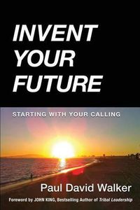 Cover image for Invent Your Future: Starting With Your Calling