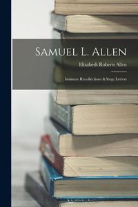 Cover image for Samuel L. Allen; Intimate Recollections & Letters