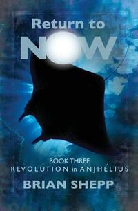 Cover image for Return to Now, Book 3: Revolution in Anjhelius