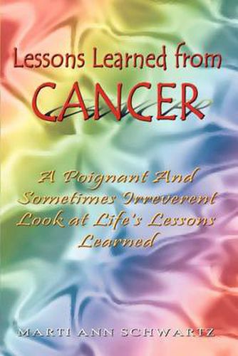 Cover image for Lessons Learned from Cancer: A Poignant and Sometimes Irreverent Look at Life's Lessons Learned