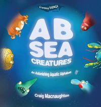 Cover image for A B Sea Creatures: An Astonishing Aquatic Alphabet!