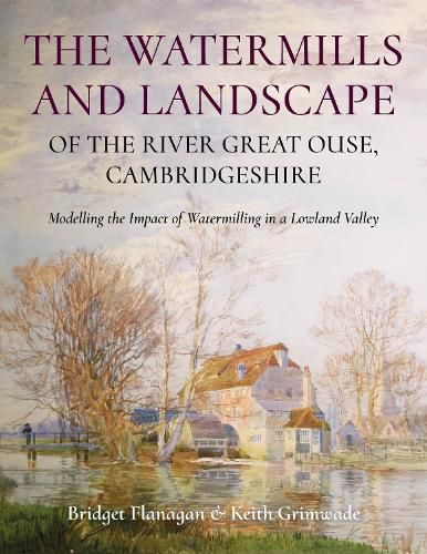 Cover image for The Watermills and Landscape of the River Great Ouse, Cambridgeshire