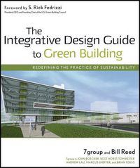 Cover image for The Integrative Design Guide to Green Building: Redefining the Practice of Sustainability