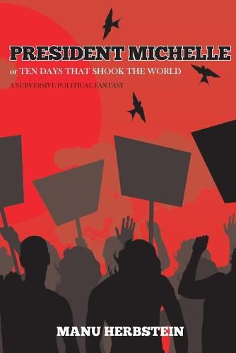 Cover image for President Michelle, or Ten Days that Shook the World: A subversive political fantasy