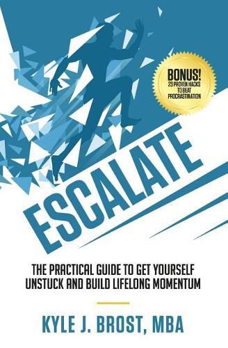 Cover image for Escalate: The Practical Guide to Get Yourself Unstuck and Build Lifelong Momentum