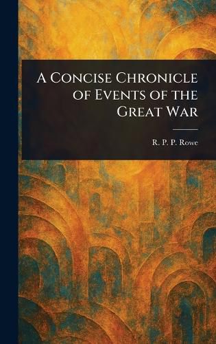 Cover image for A Concise Chronicle of Events of the Great War