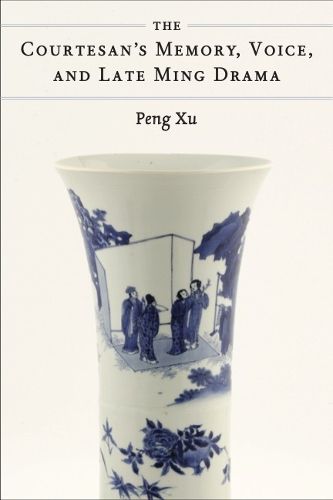 Cover image for The Courtesan's Memory, Voice, and Late Ming Drama