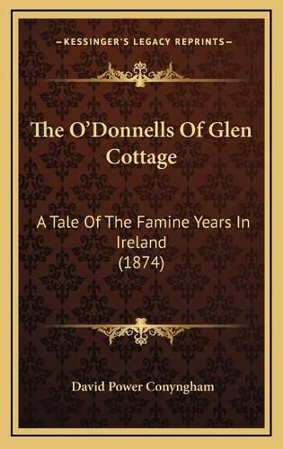 The OA Acentsacentsa A-Acentsa Acentsdonnells of Glen Cottage: A Tale of the Famine Years in Ireland (1874)