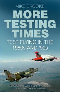 Cover image for More Testing Times: Test Flying in the 1980s and '90s