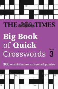 Cover image for The Times Big Book of Quick Crosswords 3: 300 World-Famous Crossword Puzzles