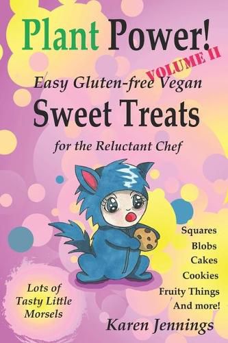 Cover image for Plant Power! Volume II Easy Gluten-free Vegan Sweet Treats for the Reluctant Chef