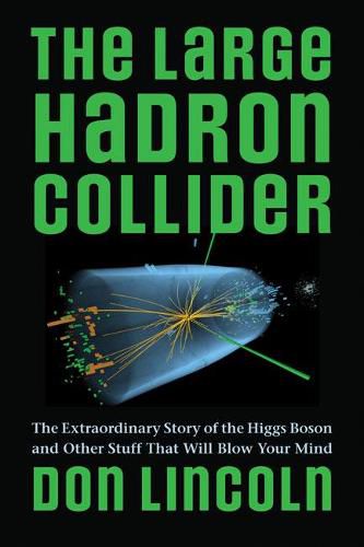 Cover image for The Large Hadron Collider: The Extraordinary Story of the Higgs Boson and Other Stuff That Will Blow Your Mind