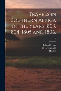 Cover image for Travels in Southern Africa in the Years 1803, 1804, 1805 and 1806; v.2