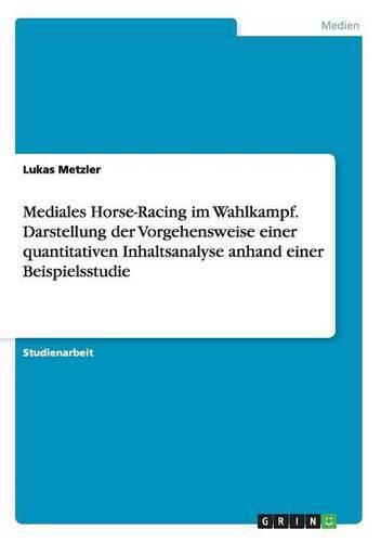 Cover image for Mediales Horse-Racing im Wahlkampf. Darstellung der Vorgehensweise einer quantitativen Inhaltsanalyse anhand einer Beispielsstudie