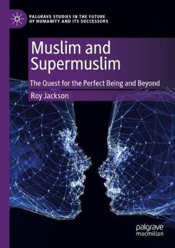 Cover image for Muslim and Supermuslim: The Quest for the Perfect Being and Beyond