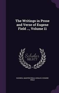 Cover image for The Writings in Prose and Verse of Eugene Field ..., Volume 11