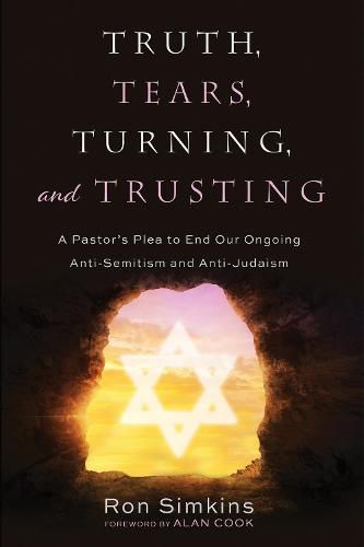 Cover image for Truth, Tears, Turning, and Trusting: A Pastor's Plea to End Our Ongoing Anti-Semitism and Anti-Judaism