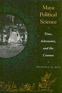 Cover image for Maya Political Science: Time, Astronomy, and the Cosmos