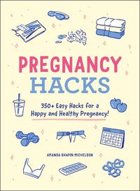 Cover image for Pregnancy Hacks: 350+ Easy Hacks for a Happy and Healthy Pregnancy!