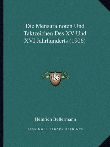 Die Mensuralnoten Und Taktzeichen Des XV Und XVI Jahrhunderts (1906)