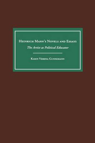 Heinrich Mann's Novels and Essays: The Artist as Political Educator