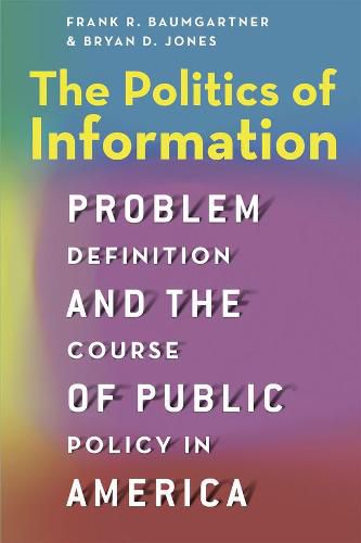 The Politics of Information: Problem Definition and the Course of Public Policy in America