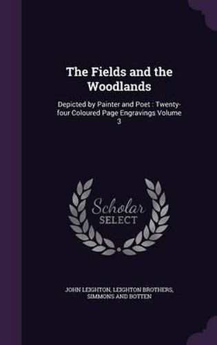 The Fields and the Woodlands: Depicted by Painter and Poet: Twenty-Four Coloured Page Engravings Volume 3