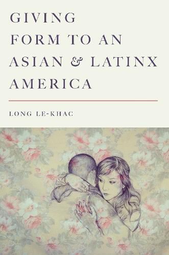 Cover image for Giving Form to an Asian and Latinx America