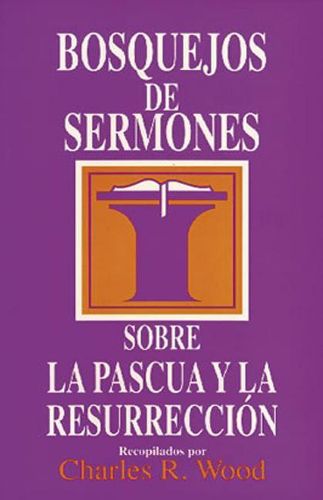 Cover image for Bosquejos de Sermones: Pascua Y Resurreccion