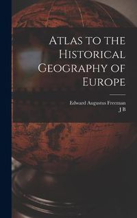 Cover image for Atlas to the Historical Geography of Europe