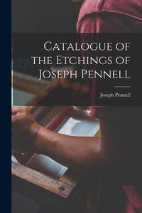 Cover image for Catalogue of the Etchings of Joseph Pennell